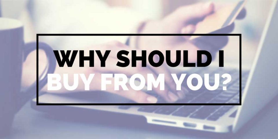 Why Should I Buy From You?